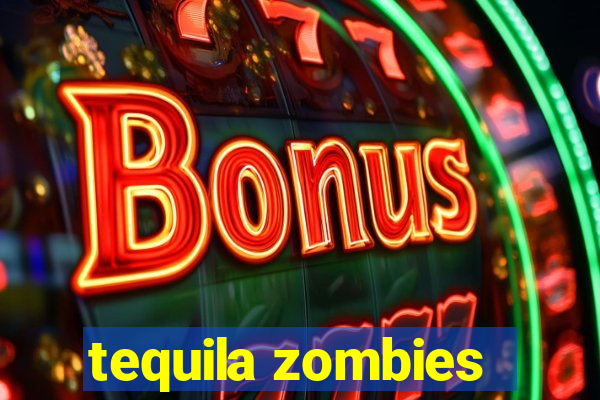 tequila zombies